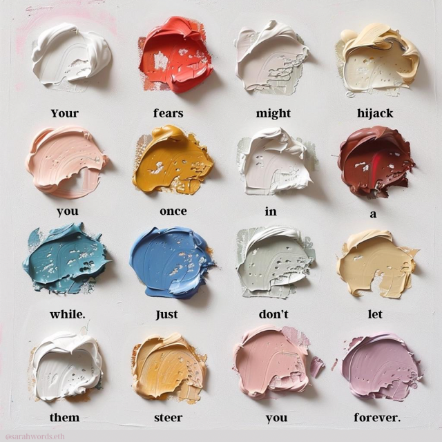 Your fear might hijack you once in a while. Just don't let them steer you forever.